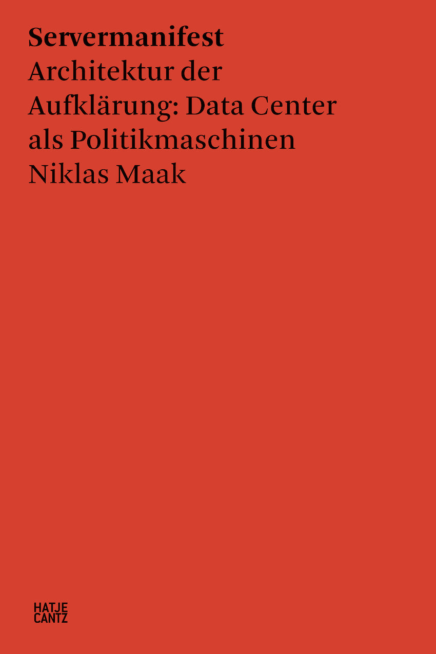 SPOTLIGHT // Niklas Maak Servermanifest - Architektur der Aufklärung: Data Center als Politikmaschinen